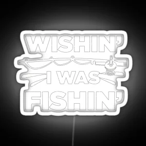 Wishin I Was Fishin Funny Fisherman Quote RGB Neon Sign