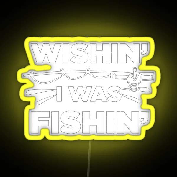 Wishin I Was Fishin Funny Fisherman Quote RGB Neon Sign