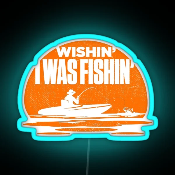 Wishin I Was Fishin Funny Fisherman Quote RGB Neon Sign