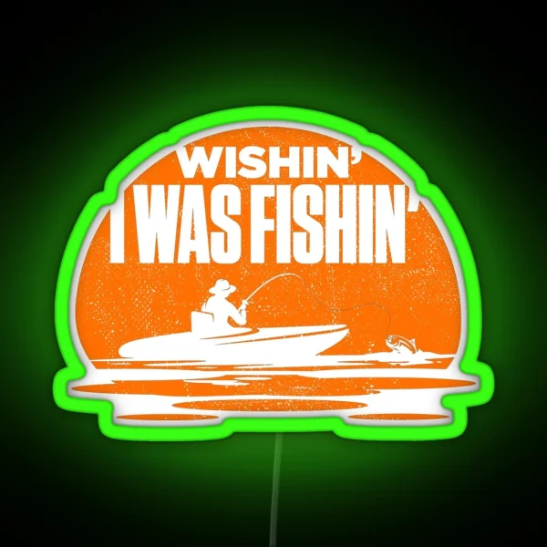 Wishin I Was Fishin Funny Fisherman Quote RGB Neon Sign