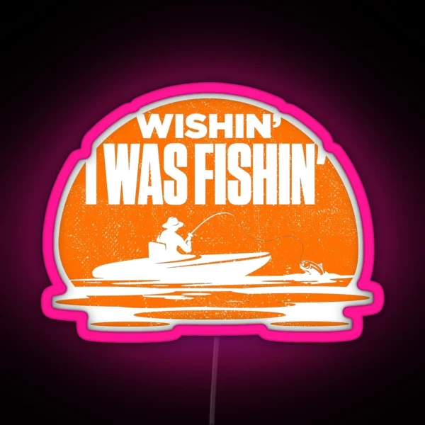 Wishin I Was Fishin Funny Fisherman Quote RGB Neon Sign