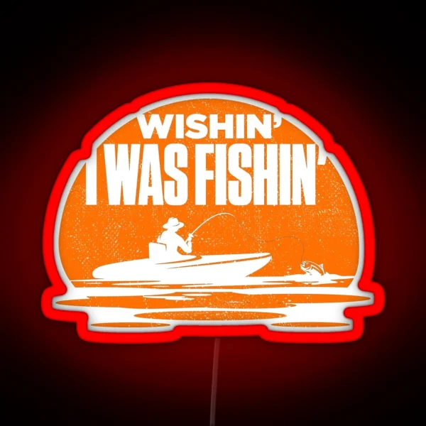 Wishin I Was Fishin Funny Fisherman Quote RGB Neon Sign
