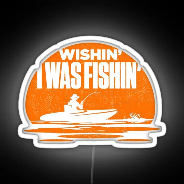 Wishin I Was Fishin Funny Fisherman Quote RGB Neon Sign