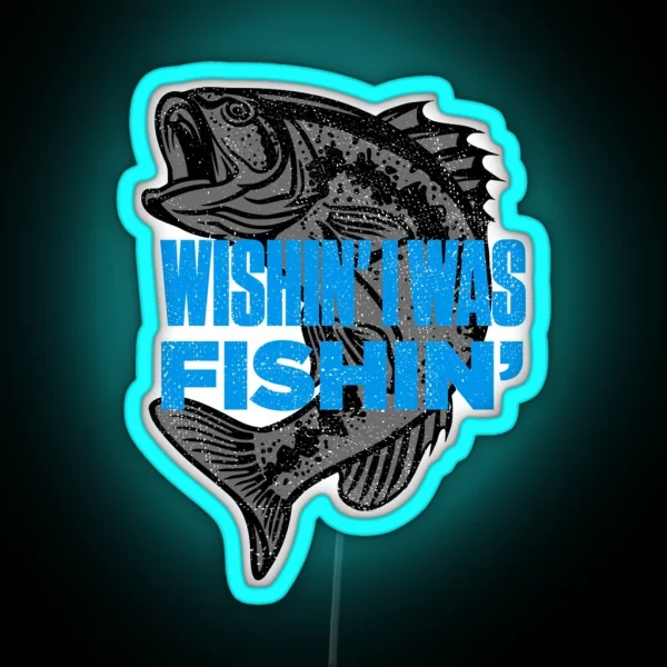 Wishin I Was Fishin Funny Fisherman Quote RGB Neon Sign