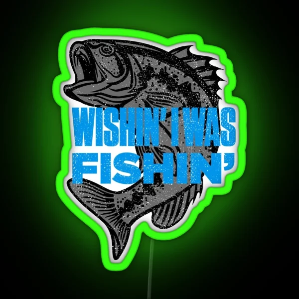 Wishin I Was Fishin Funny Fisherman Quote RGB Neon Sign