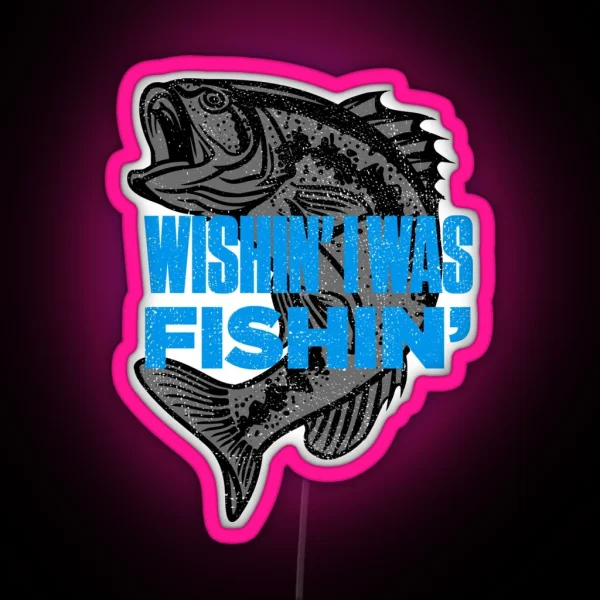 Wishin I Was Fishin Funny Fisherman Quote RGB Neon Sign