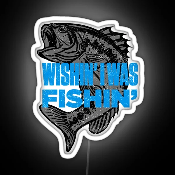 Wishin I Was Fishin Funny Fisherman Quote RGB Neon Sign