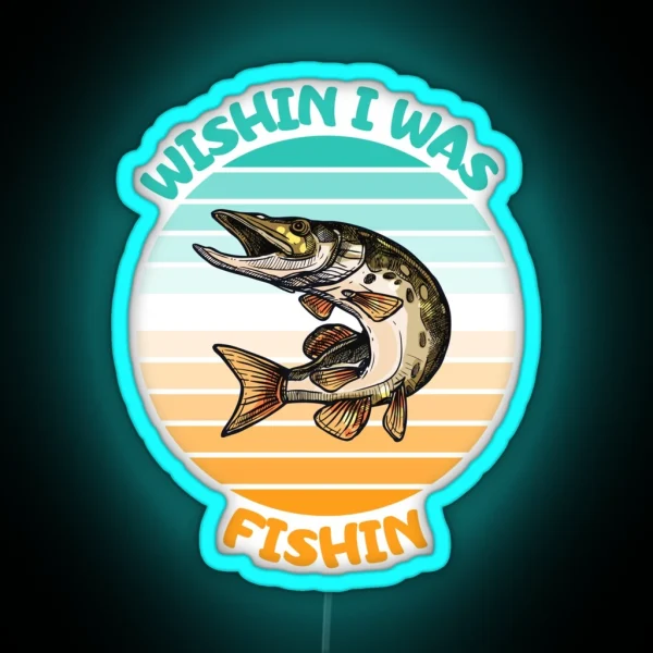 Wishin I Was Fishin Funny Gifts For Fisherman Fishing Lovers RGB Neon Sign