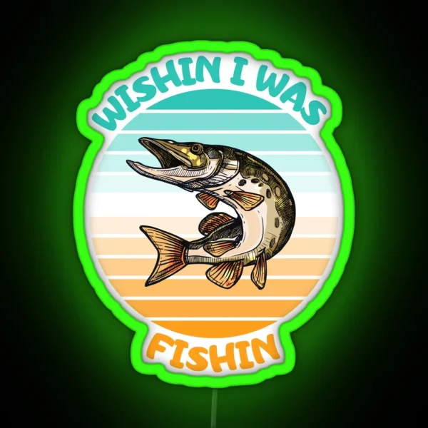 Wishin I Was Fishin Funny Gifts For Fisherman Fishing Lovers RGB Neon Sign