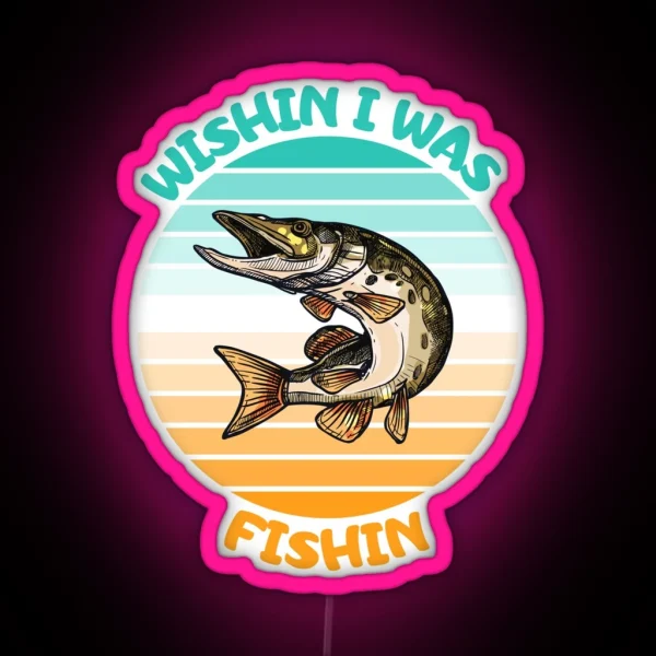 Wishin I Was Fishin Funny Gifts For Fisherman Fishing Lovers RGB Neon Sign