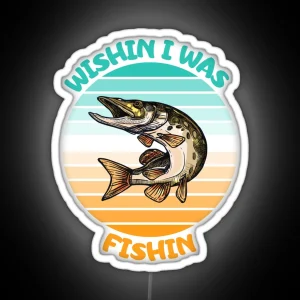 Wishin I Was Fishin Funny Gifts For Fisherman Fishing Lovers RGB Neon Sign