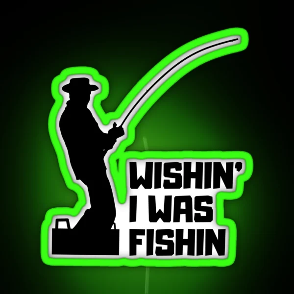 Wishin I Was Fishin Funny Gifts For Fisherman Fishing Lovers RGB Neon Sign