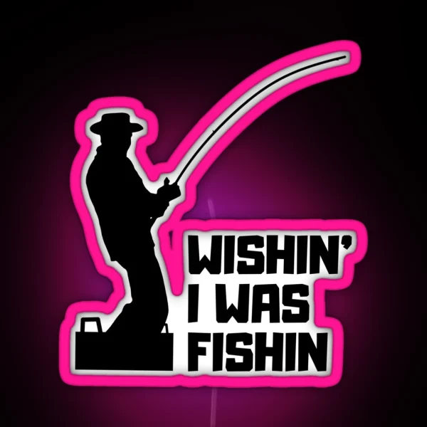 Wishin I Was Fishin Funny Gifts For Fisherman Fishing Lovers RGB Neon Sign