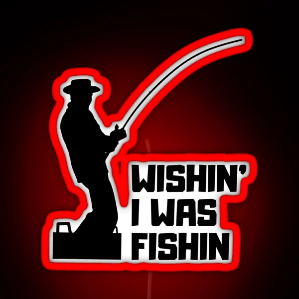 Wishin I Was Fishin Funny Gifts For Fisherman Fishing Lovers RGB Neon Sign