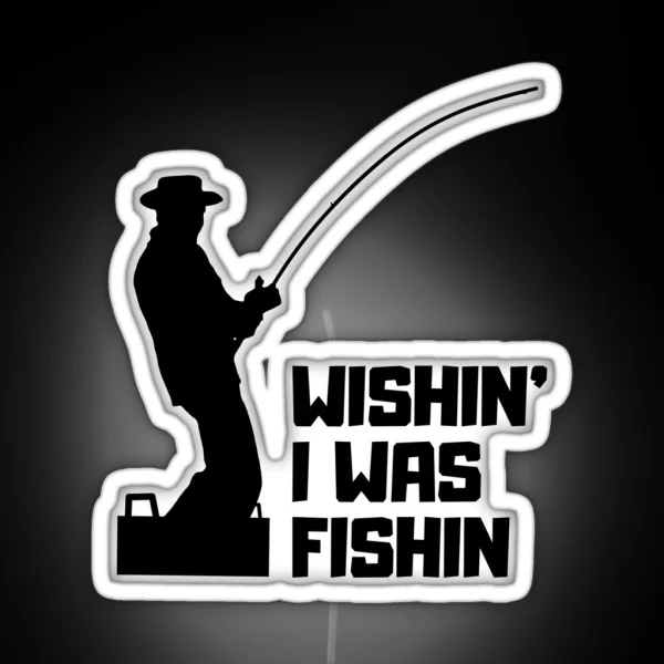 Wishin I Was Fishin Funny Gifts For Fisherman Fishing Lovers RGB Neon Sign