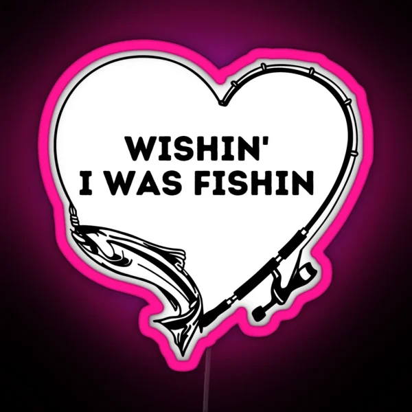 Wishin I Was Fishin Funny Gifts For Fisherman Fishing Lovers RGB Neon Sign