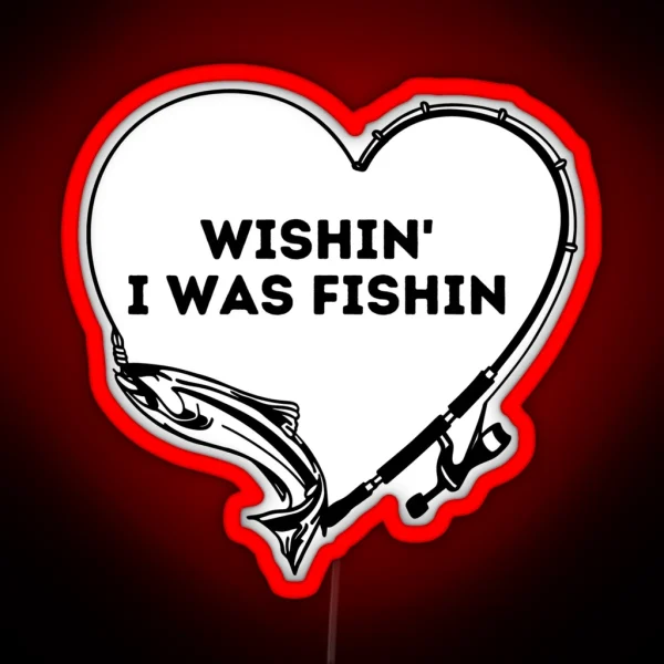 Wishin I Was Fishin Funny Gifts For Fisherman Fishing Lovers RGB Neon Sign