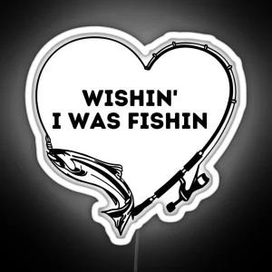 Wishin I Was Fishin Funny Gifts For Fisherman Fishing Lovers RGB Neon Sign