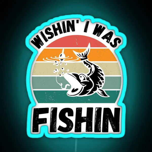 Wishin I Was Fishin Funny Gifts For Fisherman Fishing Lovers RGB Neon Sign