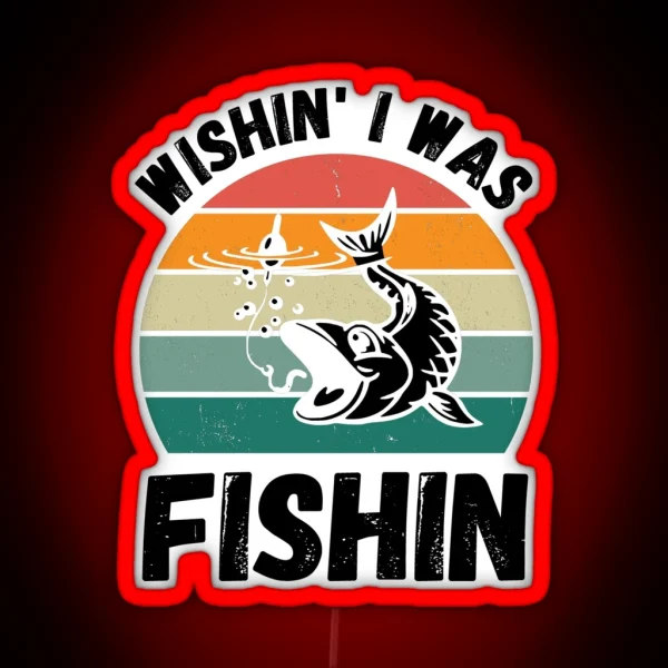 Wishin I Was Fishin Funny Gifts For Fisherman Fishing Lovers RGB Neon Sign