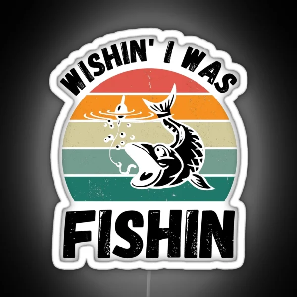 Wishin I Was Fishin Funny Gifts For Fisherman Fishing Lovers RGB Neon Sign