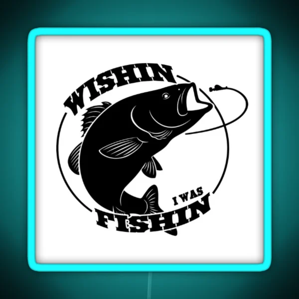 WISHIN I WAS FISHIN RGB Neon Sign