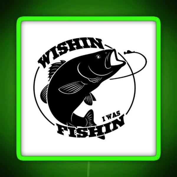 WISHIN I WAS FISHIN RGB Neon Sign
