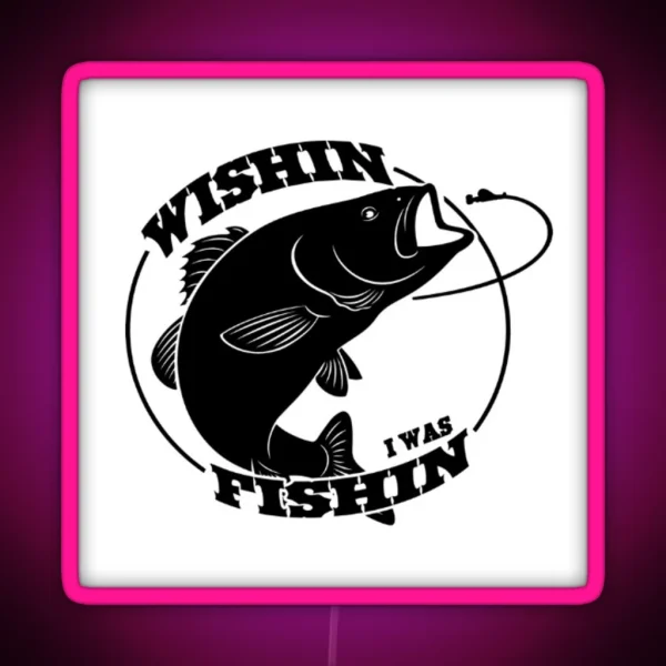 WISHIN I WAS FISHIN RGB Neon Sign