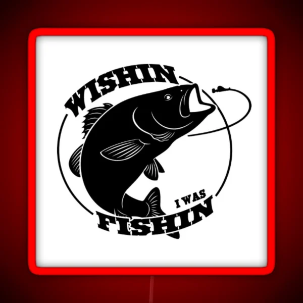 WISHIN I WAS FISHIN RGB Neon Sign