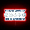Neon sign reading 'Without geometry, life is pointless'