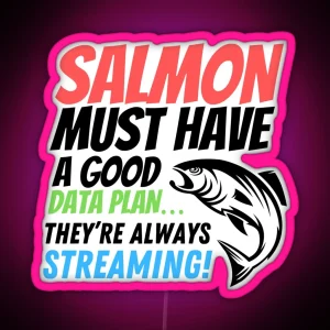 Witty Fun Data Puns Salmon Must Have A Good Data Plan They Re Always Streaming RGB Neon Sign