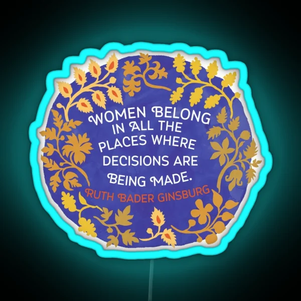Women Belong In All The Places Where Decisions Are RGB Neon Sign