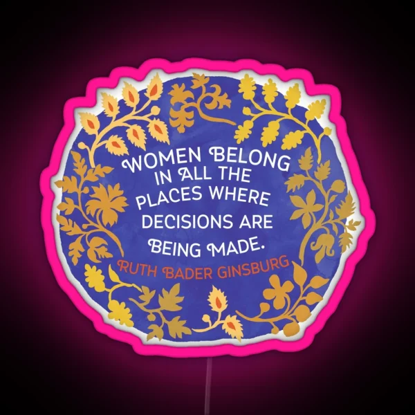 Women Belong In All The Places Where Decisions Are RGB Neon Sign