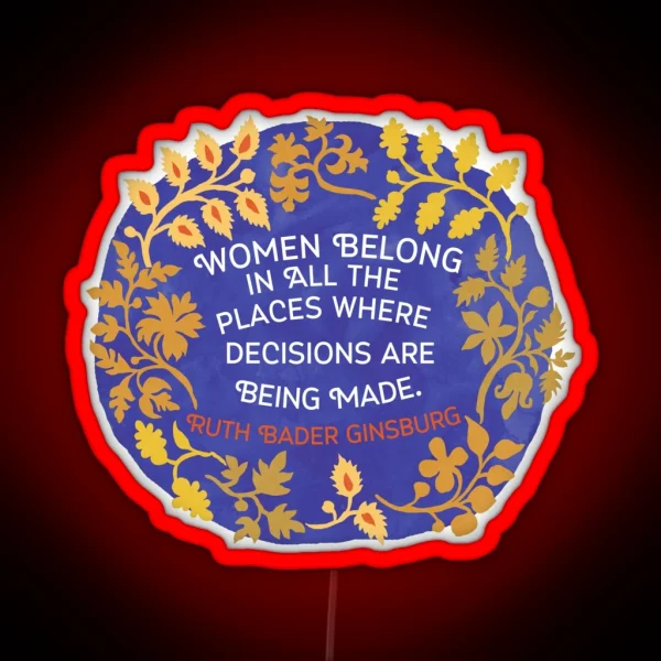 Women Belong In All The Places Where Decisions Are RGB Neon Sign