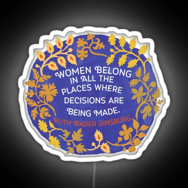Women Belong In All The Places Where Decisions Are RGB Neon Sign