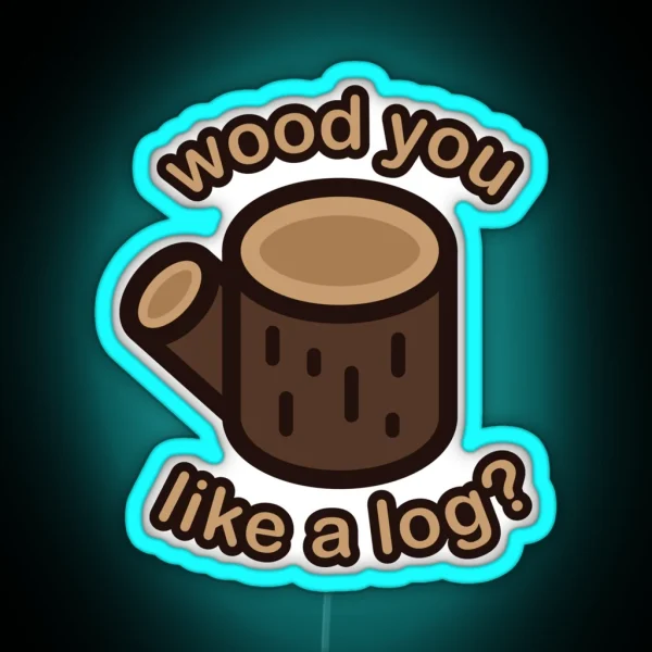Wood You Like A Log RGB Neon Sign