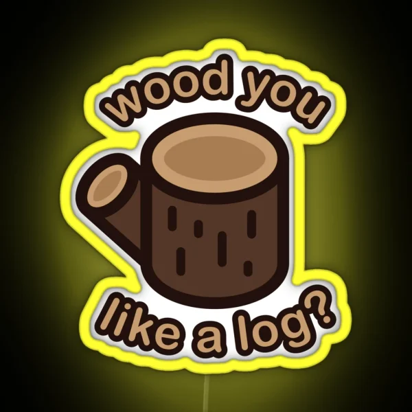 Wood You Like A Log RGB Neon Sign