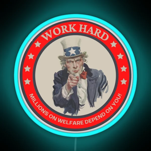 Work Hard Millions On Welfare Depend On You RGB Neon Sign
