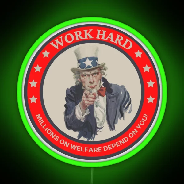 Work Hard Millions On Welfare Depend On You RGB Neon Sign