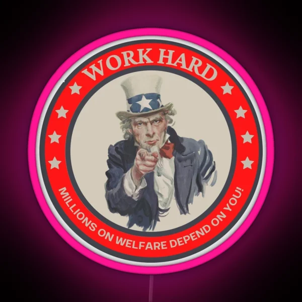 Work Hard Millions On Welfare Depend On You RGB Neon Sign