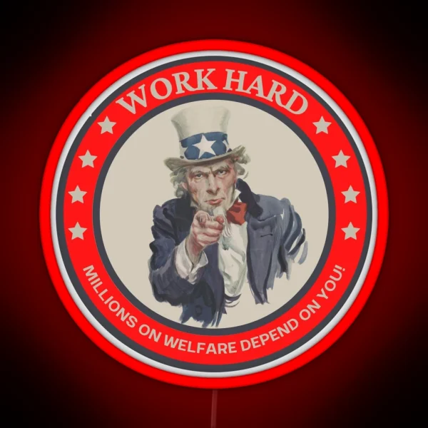 Work Hard Millions On Welfare Depend On You RGB Neon Sign