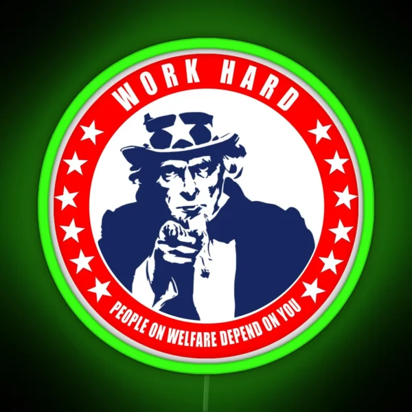 Work Hard People On Welfare Depend On You RGB Neon Sign