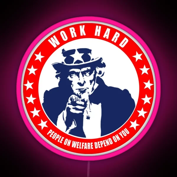 Work Hard People On Welfare Depend On You RGB Neon Sign