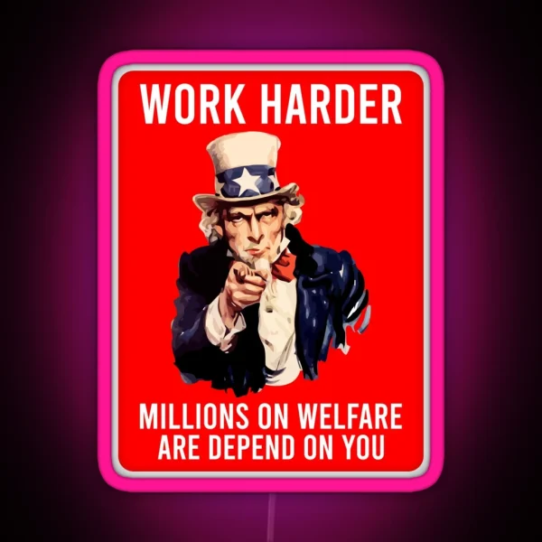 Work Harder Millions On Welfare Are Depend On You Funny RGB Neon Sign
