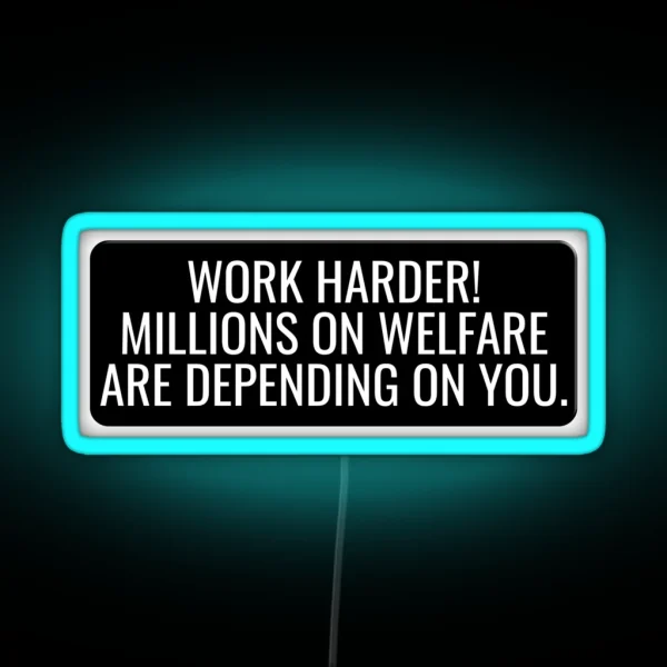 Work Harder Millions On Welfare Are Depending On You Funny Motorcycle Or Cool Helmet Led And Bikers Gifts RGB Neon Sign