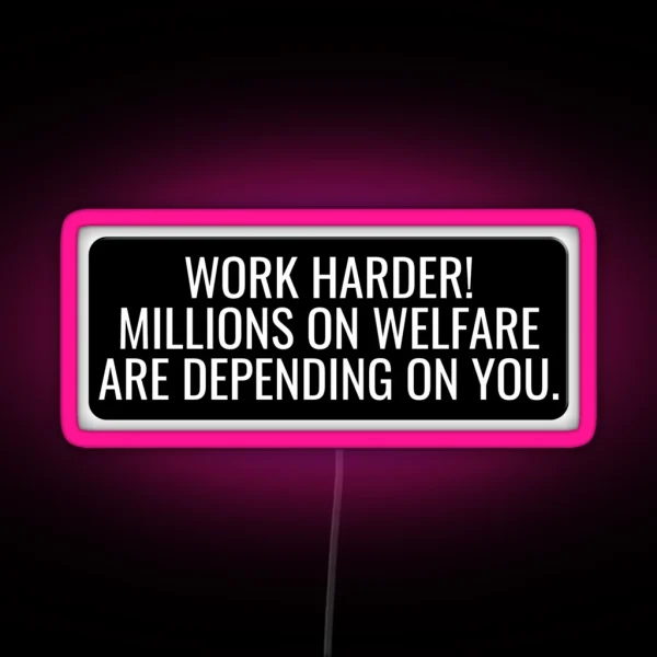 Work Harder Millions On Welfare Are Depending On You Funny Motorcycle Or Cool Helmet Led And Bikers Gifts RGB Neon Sign