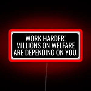 Work Harder Millions On Welfare Are Depending On You Funny Motorcycle Or Cool Helmet Led And Bikers Gifts RGB Neon Sign