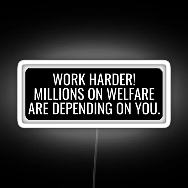 Work Harder Millions On Welfare Are Depending On You Funny Motorcycle Or Cool Helmet Led And Bikers Gifts RGB Neon Sign