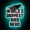 Neon sign reading 'World's Okayest Bird Nerd' in bold, colorful letters.