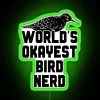 Neon sign reading 'World's Okayest Bird Nerd' in RGB colors with a green glow.